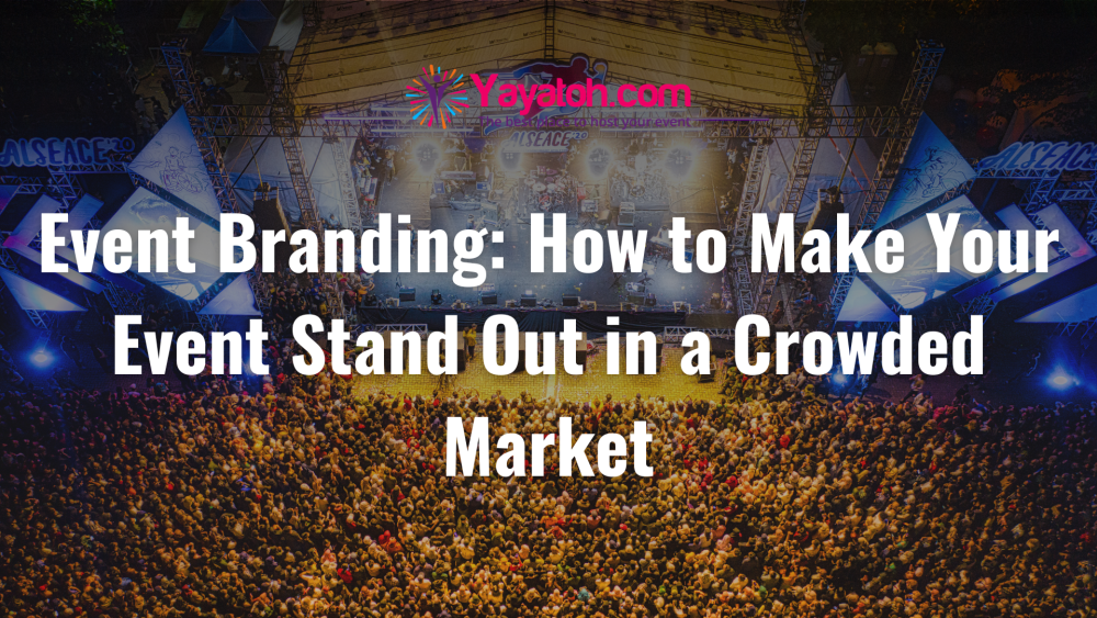 Event Branding: How to Make Your Event Stand Out in a Crowded Market
