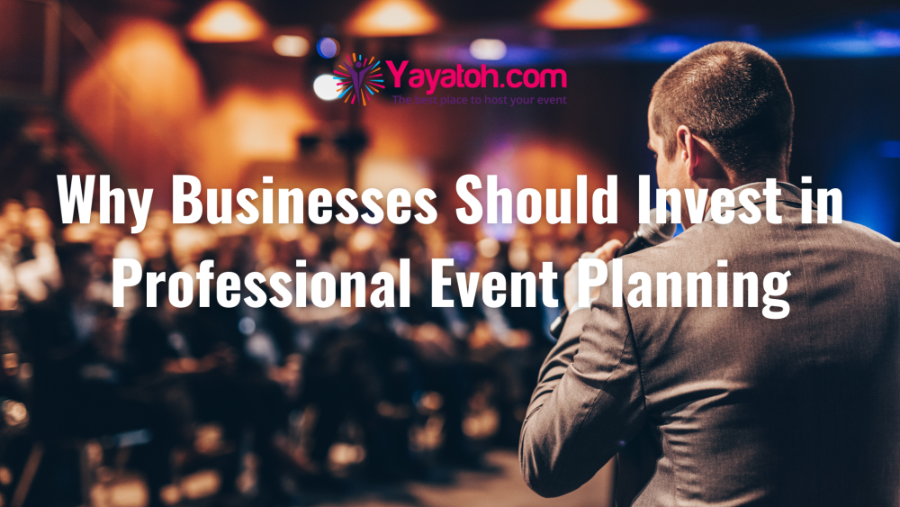 Why Businesses Should Invest in Professional Event Planning