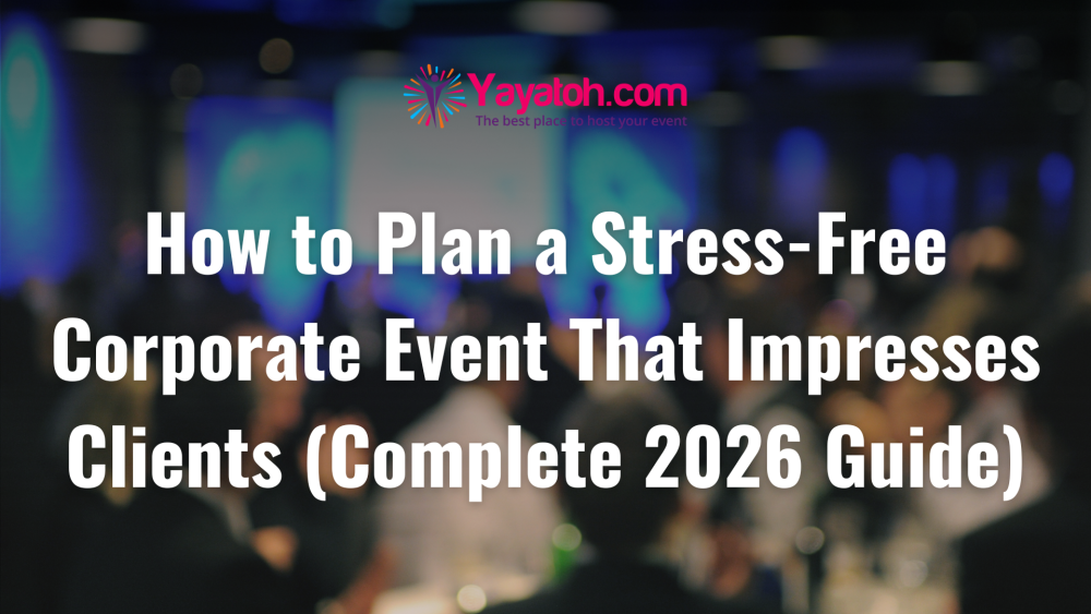 How to Plan a Stress-Free Corporate Event That Impresses Clients (Complete 2026 Guide)