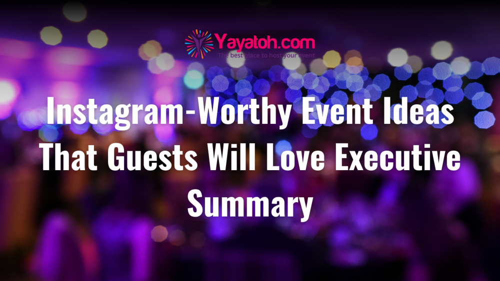 Instagram-Worthy Event Ideas That Guests Will Love Executive Summary